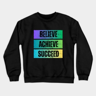 Believe,Achieve,Succeed Crewneck Sweatshirt